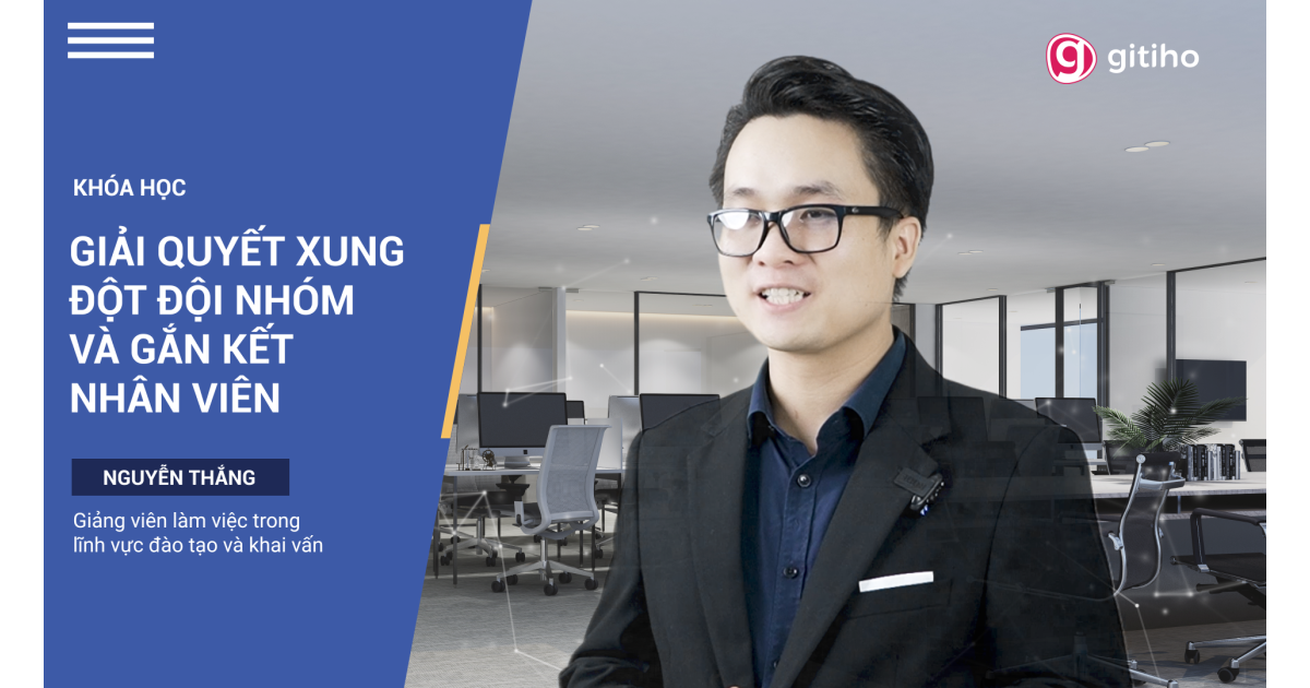 Quản lý xung đột đội nhóm và Gắn kết nhân viên